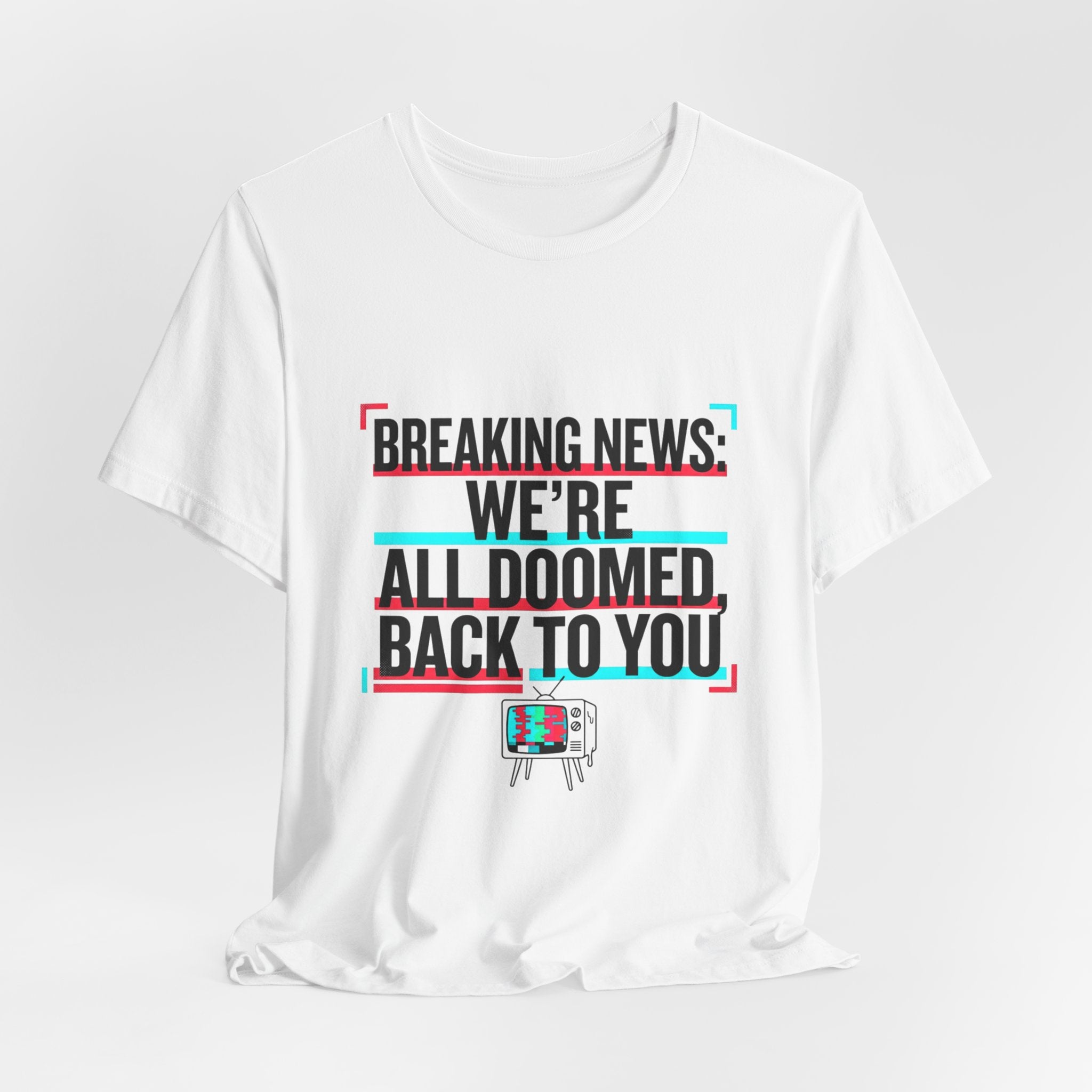 Breaking News We’re All Doomed Tee | political satire, dark humor, absurdist America