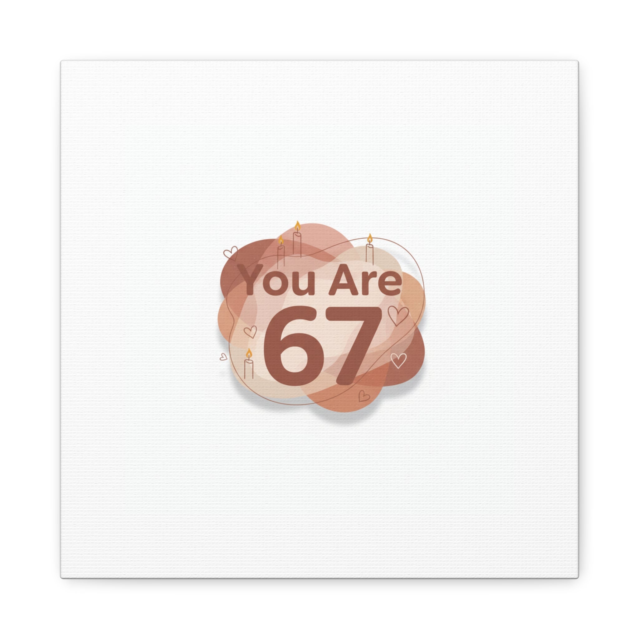 You Are 67 Canvas | Self Love Valentine wall art, Treat‑Yourself decor