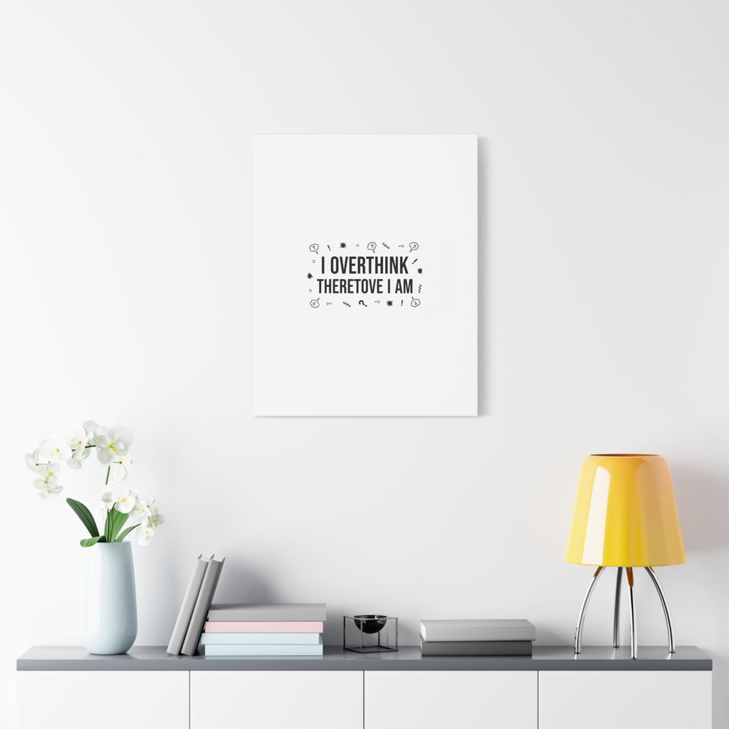 I Overthink Therefore I Am Canvas | Sarcastic Quote, Self-Deprecating Humor