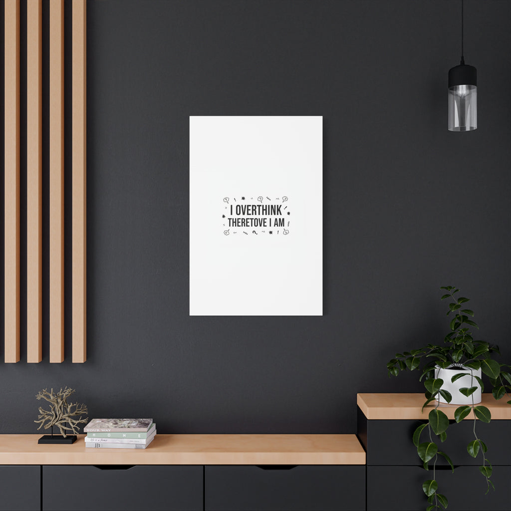 I Overthink Therefore I Am Canvas | Sarcastic Quote, Self-Deprecating Humor