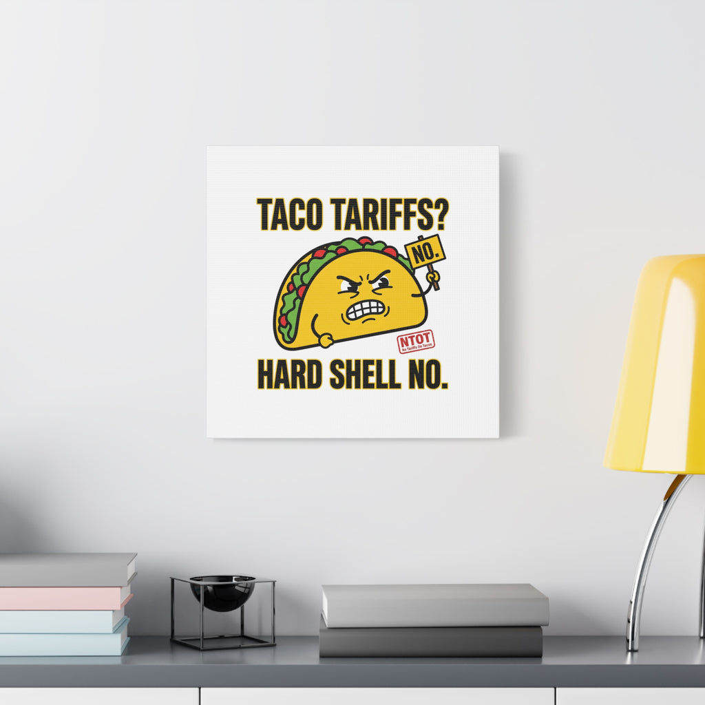 Taco Tariffs? Hard Shell No. Canvas