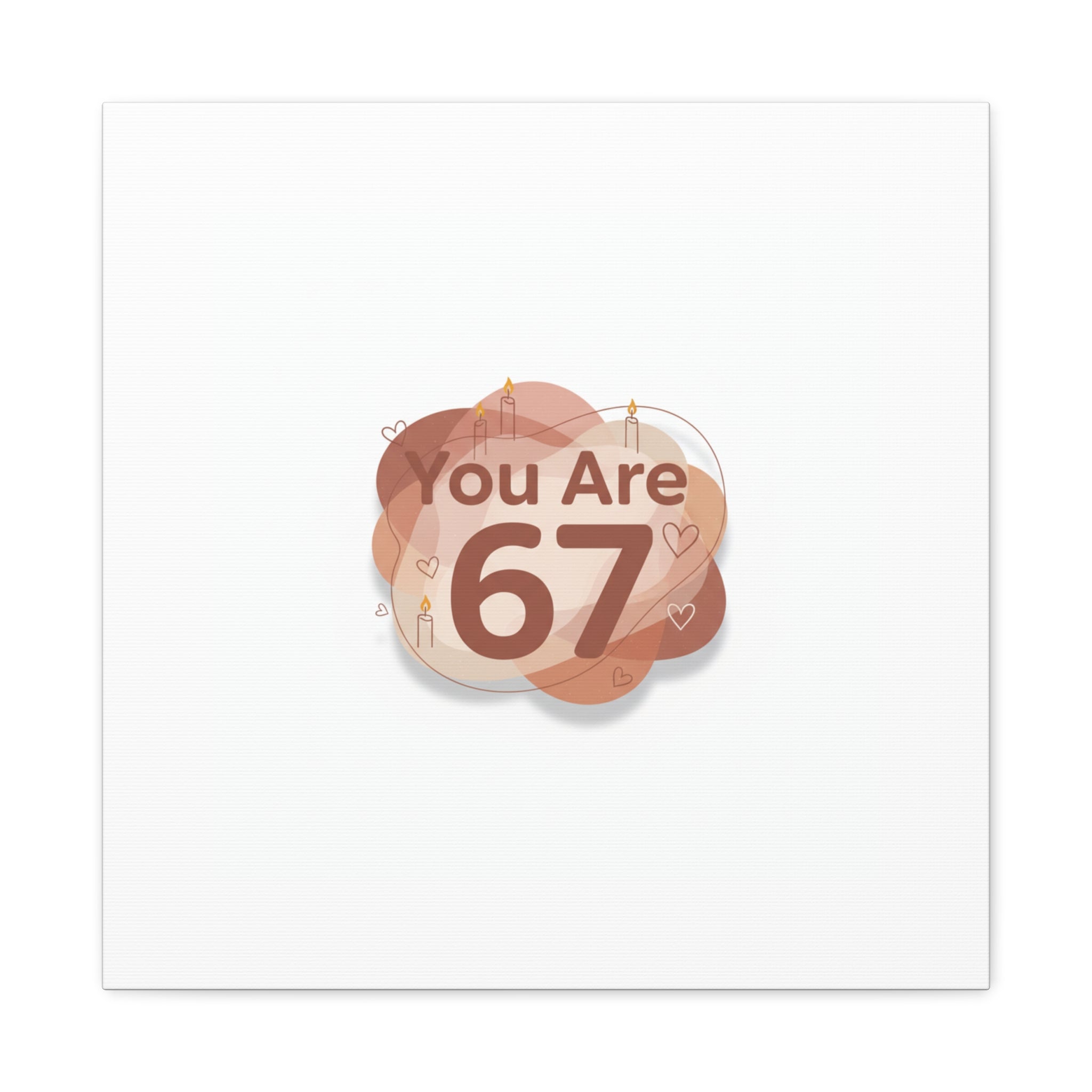You Are 67 Canvas | Self Love Valentine wall art, Treat‑Yourself decor